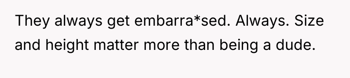 They always get embarra*sed. Always. Size and height matter more...