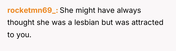 rocketmn69_ She might have always thought she was a lesbian...