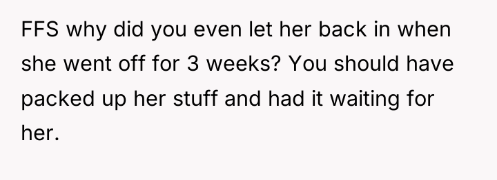 FFS why did you even let her back in when...