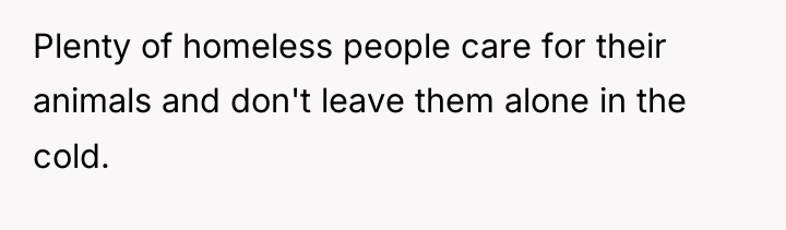 Plenty of homeless people care for their animals and don't...