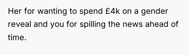Her for wanting to spend £4k on a gender reveal...