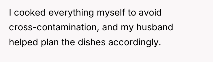I cooked everything myself to avoid cross-contamination, and my husband...