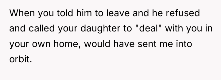 When you told him to leave and he refused and...