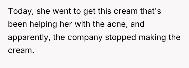 Today, she went to get this cream that's been helping...