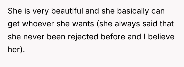 She is very beautiful and she basically can get whoever...