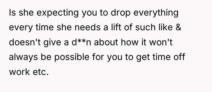Is she expecting you to drop everything every time she...