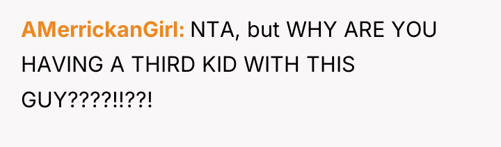 AMerrickanGirl NTA, but WHY ARE YOU HAVING A THIRD KID...