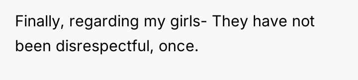 Finally, regarding my girls- They have not been disrespectful, once.