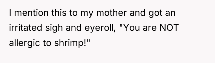 I mention this to my mother and got an irritated...