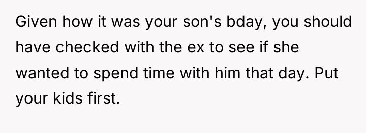 Given how it was your son's bday, you should have...