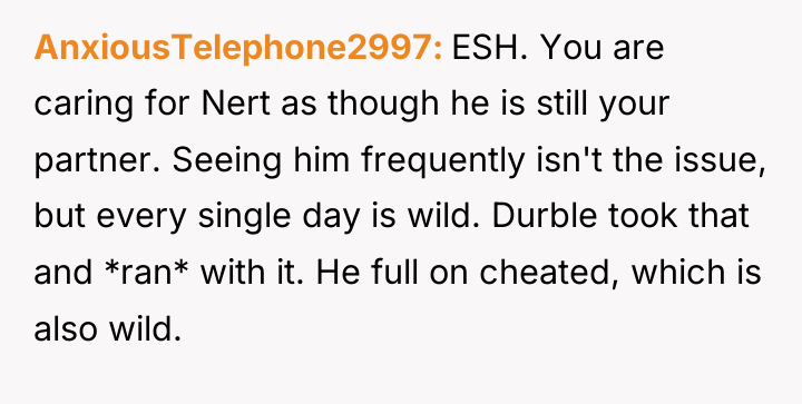 AnxiousTelephone2997 ESH. You are caring for Nert as though he...
