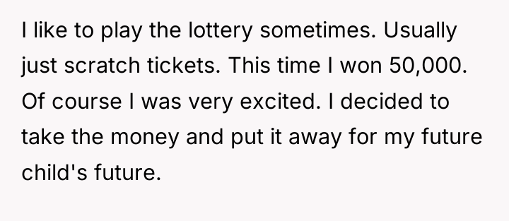 I like to play the lottery sometimes. Usually just scratch...