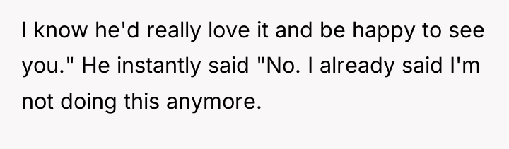 I know he'd really love it and be happy to...