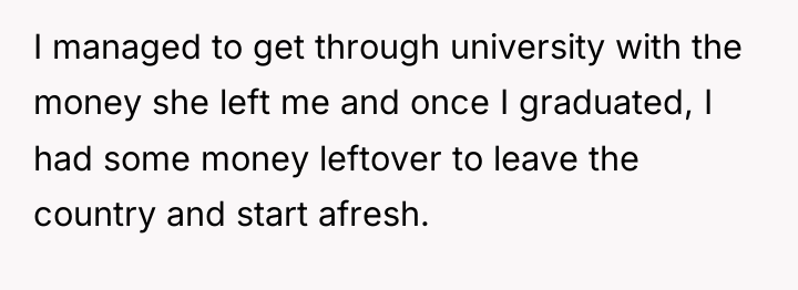 I managed to get through university with the money she...