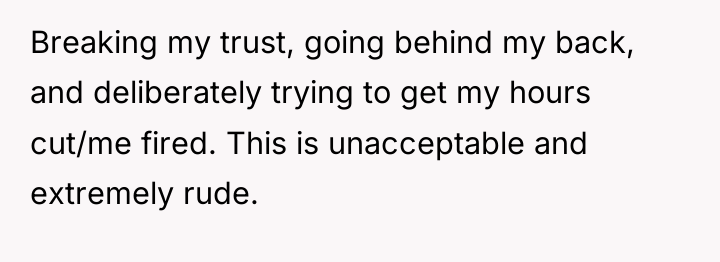 Breaking my trust, going behind my back, and deliberately trying...