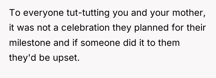 To everyone tut-tutting you and your mother, it was not...