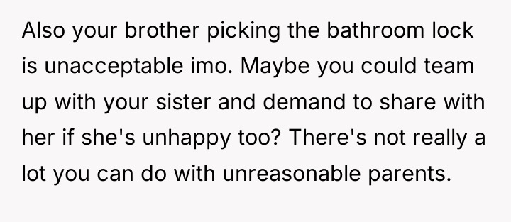 Also your brother picking the bathroom lock is unacceptable imo....