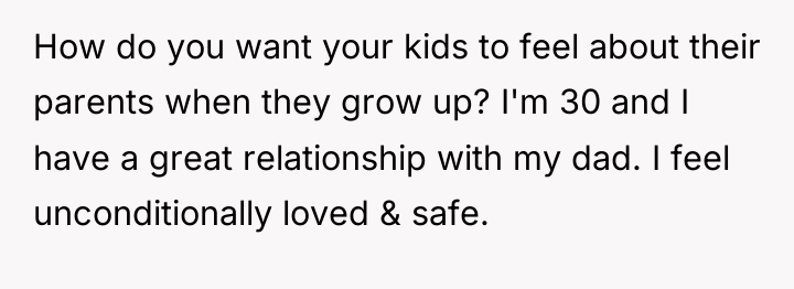 How do you want your kids to feel about their...