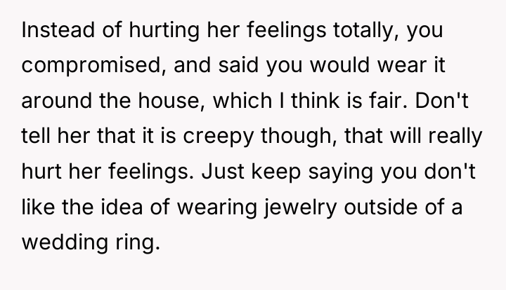 Instead of hurting her feelings totally, you compromised, and said...