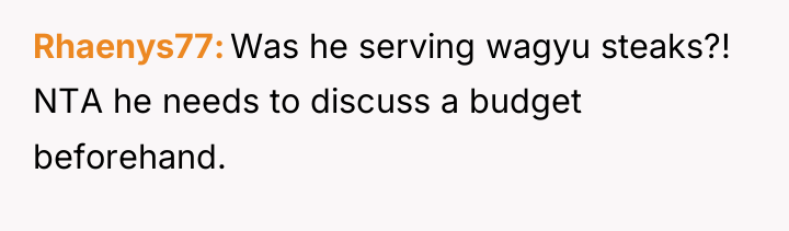 Rhaenys77 Was he serving wagyu steaks?! NTA he needs to...