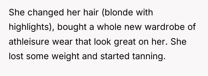 She changed her hair (blonde with highlights), bought a whole...