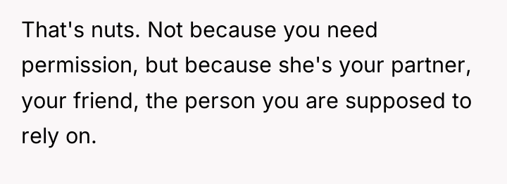 That's nuts. Not because you need permission, but because she's...