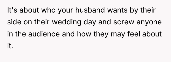 It's about who your husband wants by their side on...