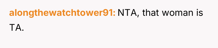 alongthewatchtower91 NTA, that woman is TA.