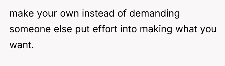 make your own instead of demanding someone else put effort...