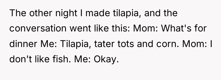 The other night I made tilapia, and the conversation went...
