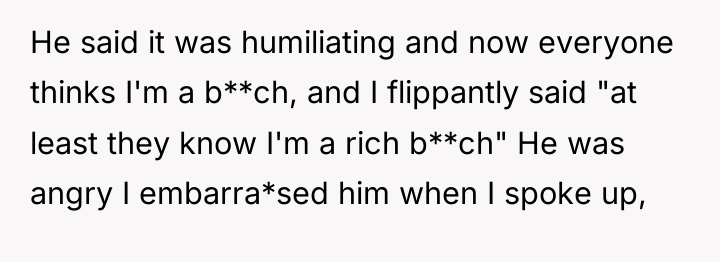 He said it was humiliating and now everyone thinks I'm...