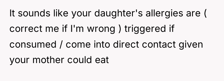 It sounds like your daughter's allergies are ( correct me...