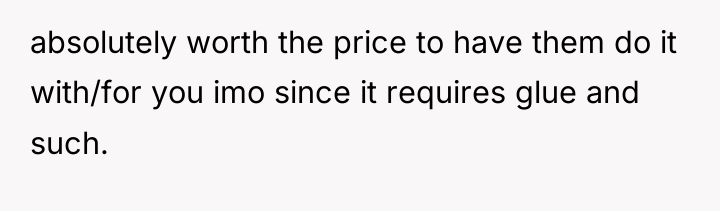 absolutely worth the price to have them do it with/for...