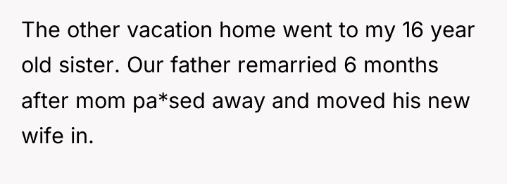 The other vacation home went to my 16 year old...