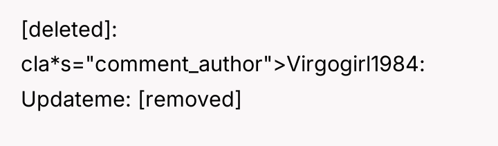 [deleted] cla*s="comment_author">Virgogirl1984: Updateme: [removed]
