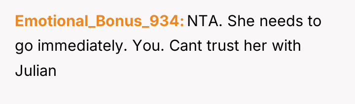 Emotional_Bonus_934 NTA. She needs to go immediately. You. Cant trust...
