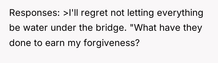 Responses: >I'll regret not letting everything be water under the...