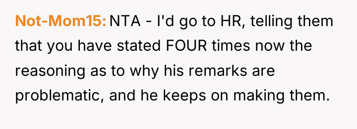 Not-Mom15 NTA - I'd go to HR, telling them that...