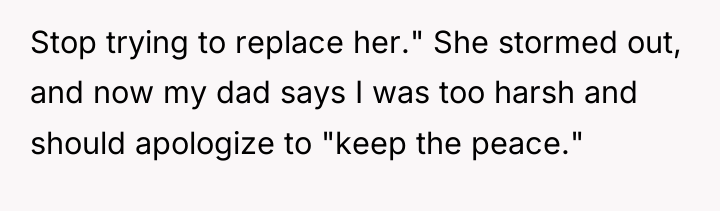 Stop trying to replace her." She stormed out, and now...