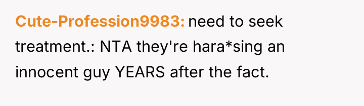 Cute-Profession9983 need to seek treatment.: NTA they're hara*sing an innocent...