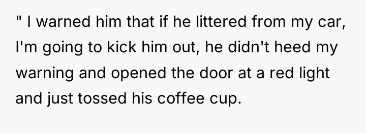 " I warned him that if he littered from my...