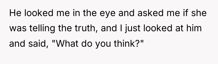 He looked me in the eye and asked me if...