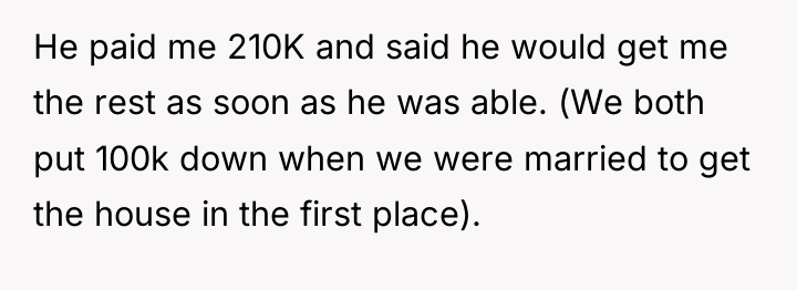 He paid me 210K and said he would get me...