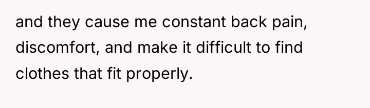 and they cause me constant back pain, discomfort, and make...