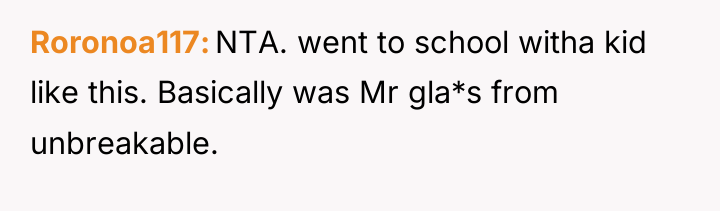 Roronoa117 NTA. went to school witha kid like this. Basically...