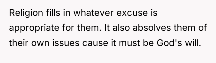 Religion fills in whatever excuse is appropriate for them. It...