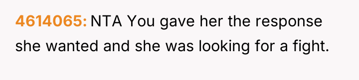 4614065 NTA You gave her the response she wanted and...