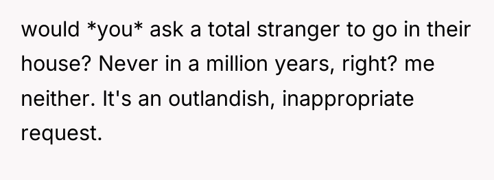 would *you* ask a total stranger to go in their...