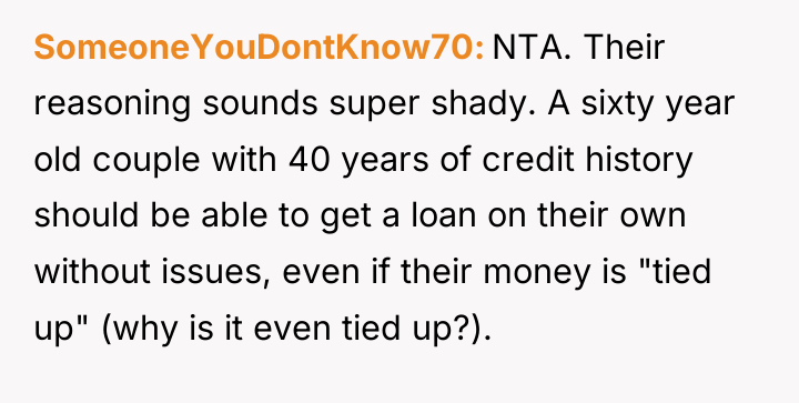 SomeoneYouDontKnow70 NTA. Their reasoning sounds super shady. A sixty year...