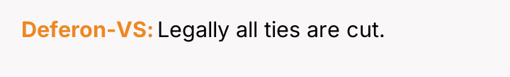 Deferon-VS Legally all ties are cut.